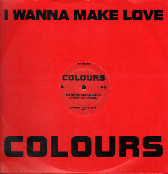 Colours (7) : I Wanna Make Love (12", Promo)