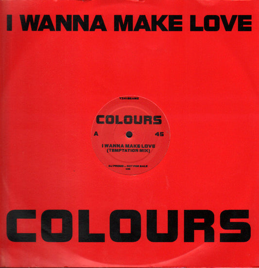 Colours (7) : I Wanna Make Love (12", Promo)