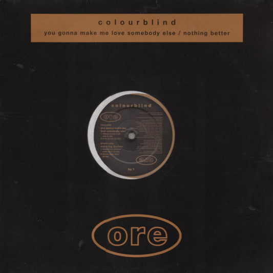 Colourblind : You Gonna Make Me Love Somebody Else / Nothing Better (12")